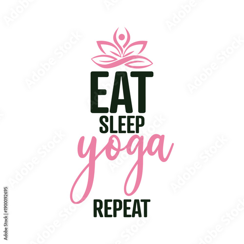 Eat sleep yoga repeat a motivational typographic design with a lotus