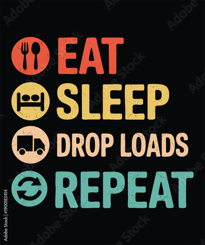 Eat Sleep Drop Loads Repeat Truck Driver Quote TShirt
