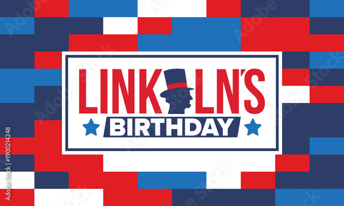 Abraham Lincoln’s Birthday. National holiday in the United States. Celebrating the birthday of one of the most popular presidents of America. Poster, banner and background