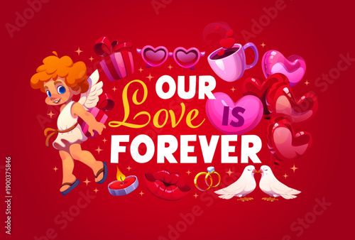 Our love is forever Valentine day quote. Vector playful, romantic phrase with cartoon cupid, hearts, doves, gift and holiday message on red background, celebrating eternal love, passion and affection