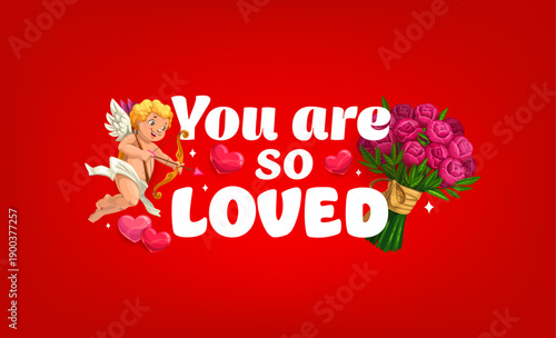 You are so loved quote Valentine day greeting card. Romantic message on red background with smiling cupid with bow and arrow, pink hearts and bouquet of pink roses symbolizing affection and admiration