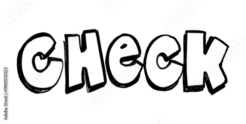 "CHECK" bubble lettering graffiti tag. Urban street art style hand drawn typography for status branding, trendy stickers, and cool streetwear graphic elements.