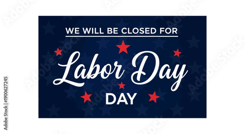 Sign announcing closure for Labor Day holiday with red stars on a blue background.