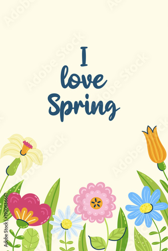 Cute postcard with inscription i love Spring and frame of flowers. Seasonal hand drawn card, poster, web banner. Vector illustration.