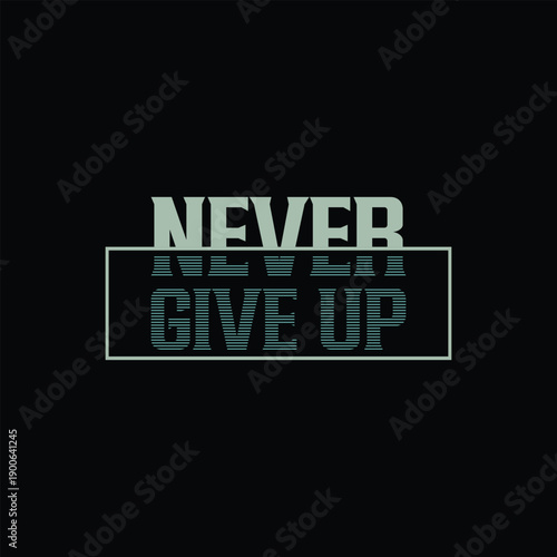 Never give up t-shirt design