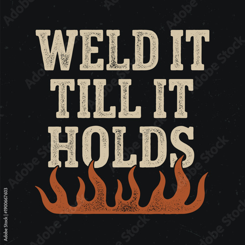 Weld It Till It Holds -  Vintage Design Good For Poster, Wallpaper, T-Shirt, Gift.