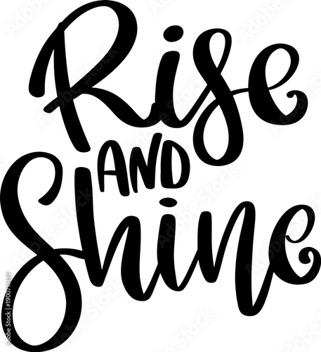 Elegant Rise and shine brush calligraphy in a minimalist black and white style. A clean, modern vector lettering design isolated on a white background.