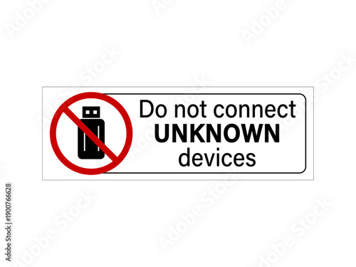 Do not connect unknown devices. Warning sign with USB pen drive inside ban symbol and text on the right. Sticker.