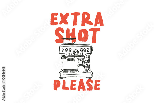 Extra Shot Please Typography with Espresso Machine Illustration for T Shirt Design