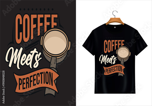 Coffee Meets Perfection: A beautifully designed t-shirt showcases the enticing slogan Coffee Meets Perfection