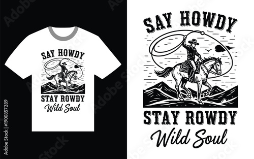 Cowboy design on a white t-shirt with the phrase say rowdy stay rowdy wild soul Vector