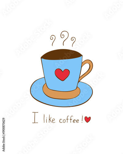 Poster Cup with hot drink and text I Like coffee, childrens simple drawing doodle on white background, heart on blue mug, coffee or tea, logo, icon, hot drink symbol.