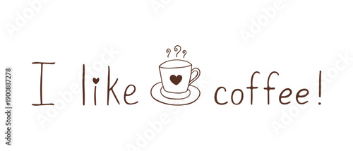 Inscription I Like coffee and coffee cup, simple hand drawn doodle on white background, heart shaped, coffee or tea, logo, icon, hot drink symbol.