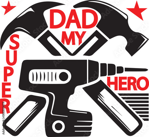 A creative graphic design featuring tools and the text dad my super hero.