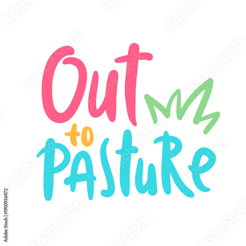 Out to pasture - inspire motivational quote about an ageism, idiom, slang. Hand drawn lettering. Print for social media content, inspirational poster, t-shirt, bag, cups, card, sticker, badge. 