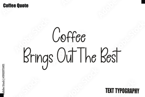 Coffee Brings Out The Best Coffee Text Typography Quote Vector Art