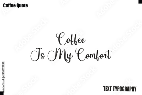 Coffee Is My Comfort  Typography Text Vector Quote Design