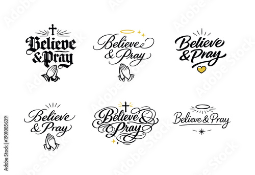 Believe & Pray. Create a calligraphy lettering illustration of the phrase: Believe & Pray. Render 6 different