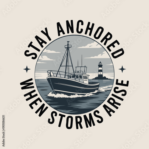 Stay anchored when storms arise motivational badge with a fishing boat and lighthouse