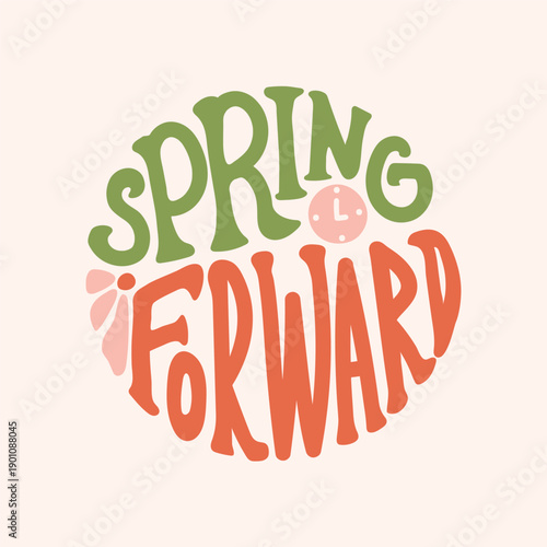 Spring Forward groovy lettering. Circle shape typography and flower, clock. Daylight Saving Time Starts background with hand drawn text. Vector sticker.