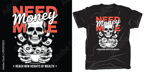 Need more money t-shirt design with skull holding bowl of cash, reach new heights of wealth