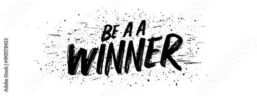 be a winner motivation text vector grunge text with ink splashes isolated on white background