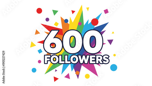 600 Followers Celebration Graphic Vector Illustration with Colorful Explosions and Confetti for Social Media Milestones and Achievements