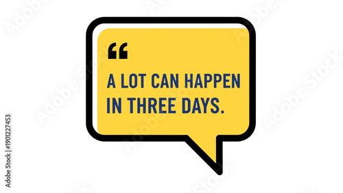 A Lot Can Happen In Three Days Quote Speech Bubble Yellow Text Typography Illustration 3D Render