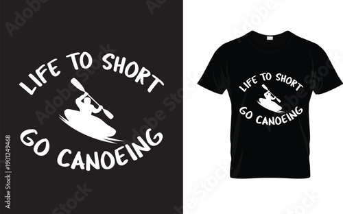 Life Is Short Go Canoeing