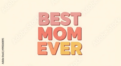 A vibrant graphic that reads best mom ever in bold colorful letters on a soft background.