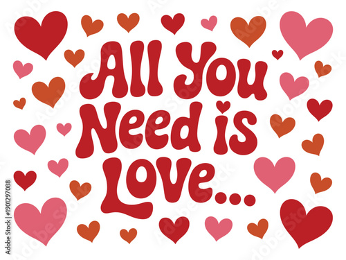 A colorful illustration of hearts and the phrase All You Need is Love on a white background