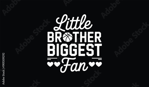 Bold white typography stating little brother biggest fan with basketball symbol and hearts on black background