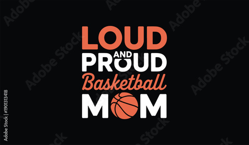 Bold typography design with the text 'loud and proud basketball mom' in vibrant orange and white colors on a solid black background showcasing a basketball icon for sports