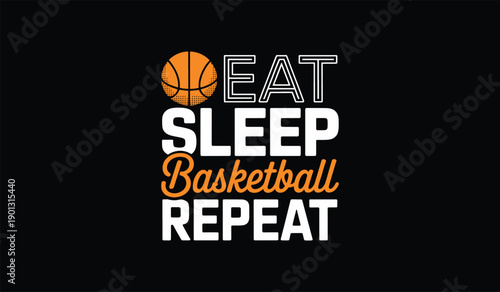 Obsessed athlete's motivational mantra eat sleep basketball repeat text graphic with basketball icon on black background perfect for sports enthusiasts celebrating dedication