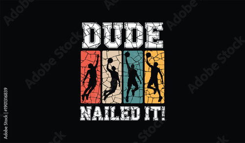Vintage distressed graphic design featuring the text dude nailed it above silhouettes of basketball players mid air executing slam dunks against a vibrant retro color blocked