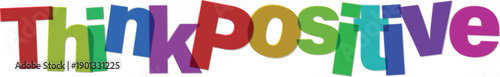 Colorful think positive motivational phrase with multicolored letters cut out in various colors on transparent background