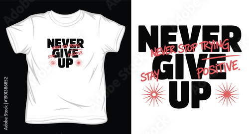 Never stop trying stay positive never give up modern typography design for white t-shirt