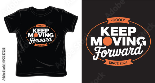 good keep moving forward since 2024 typography t-shirt design, inspiring text for modern apparel