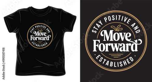 Vintage badge move forward t-shirt design with stay positive and established circle typography logo