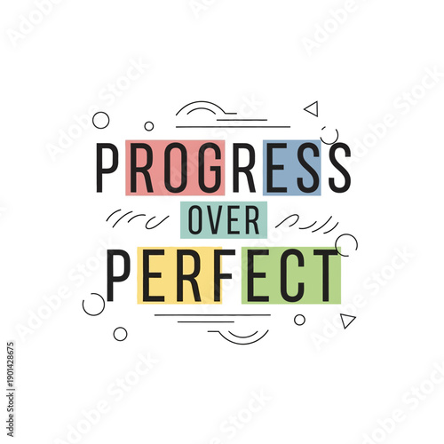 Progress Over Perfect Typography: This design displays an inspiring message, encouraging a shift in mindset to embrace progress. The graphic is clean and modern, ideal for motivational purposes.