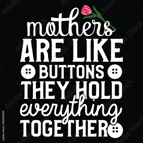 Mothers Are Like Buttons They Hold Everything Together T shirt Design