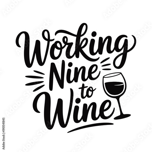 A playful typographic design with the phrase Working Nine to Wine and a wine glass illustration on a white background.