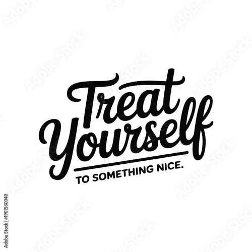 A motivational phrase encouraging self-care and indulgence in a beautiful typography design.