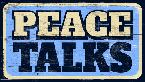 Aged and worn peace talks sign on wood