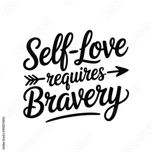 A motivational quote about self-love and bravery in black cursive font on a white background