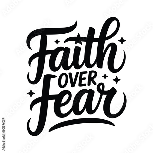 A motivational phrase with faith over fear written in black cursive font on a white background