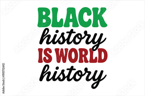 A graphic displaying the text black history is world history in vibrant colors