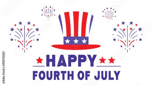 Vector Happy Fourth of July greeting with patriotic top hat, fireworks, and text, for banner or poster