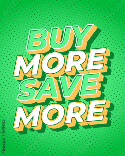 Bold retro sale poster with 3d yellow text reading buy more save more on bright green halftone background, pop art style promotional typographic design.