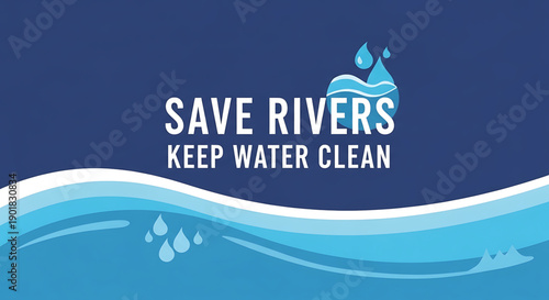 Save rivers keep water clean environmental conservation message with blue wave and droplet graphic